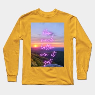 How much better can it get sunset Long Sleeve T-Shirt